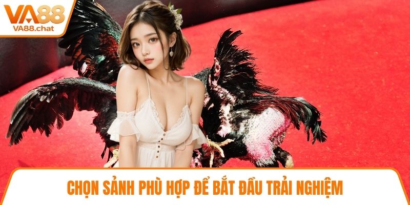 Chọn sảnh phù hợp để bắt đầu trải nghiệm
