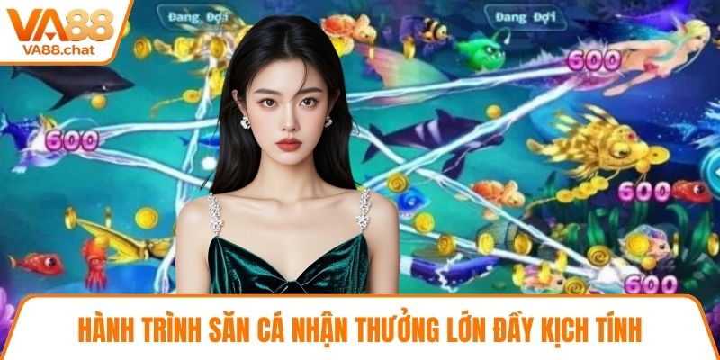 Hành trình săn cá nhận thưởng lớn đầy kịch tính
