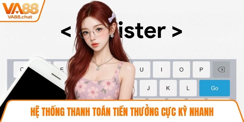 Hệ thống thanh toán tiền thưởng cực kỳ nhanh