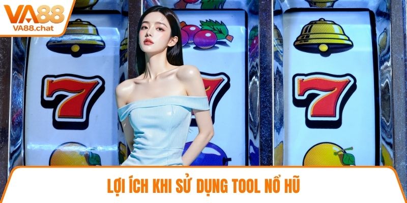Lợi ích khi sử dụng tool nổ hũ