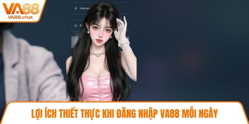 Lợi ích thiết thực khi đăng nhập VA88 mỗi ngày