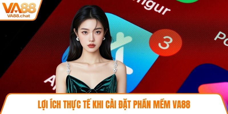Lợi ích thực tế khi cài đặt phần mềm VA88