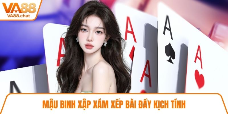 Mậu binh xập xám xếp bài đầy kịch tính