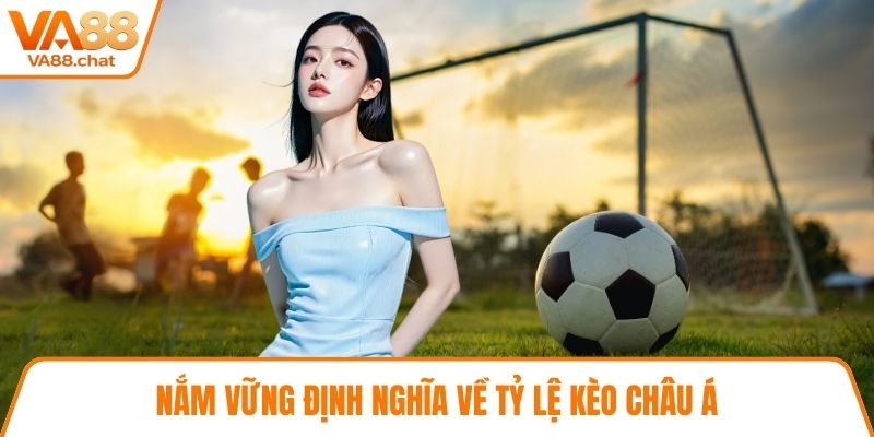 Nắm vững định nghĩa về tỷ lệ kèo châu Á