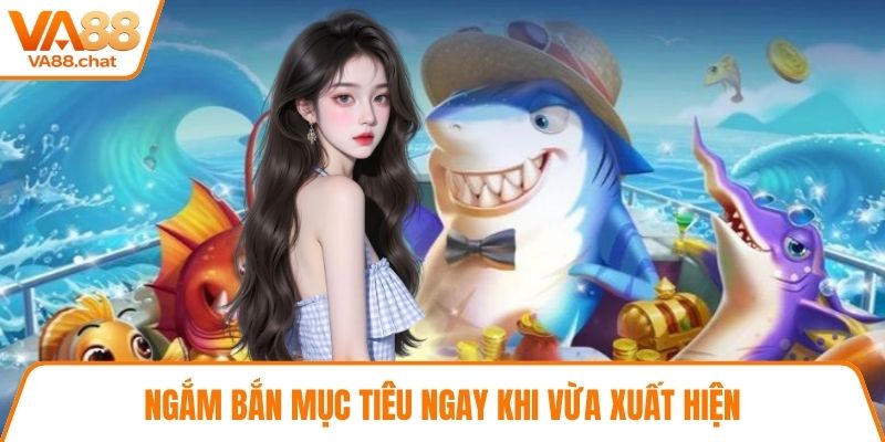 Ngắm bắn mục tiêu ngay khi vừa xuất hiện