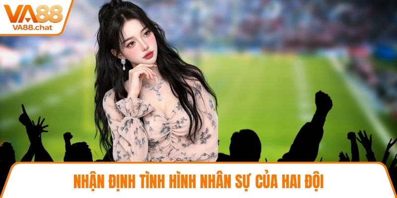 Nhận định tình hình nhân sự của hai đội