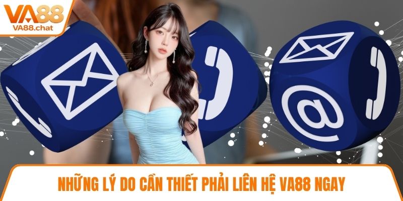 Những lý do cần thiết phải liên hệ VA88 ngay