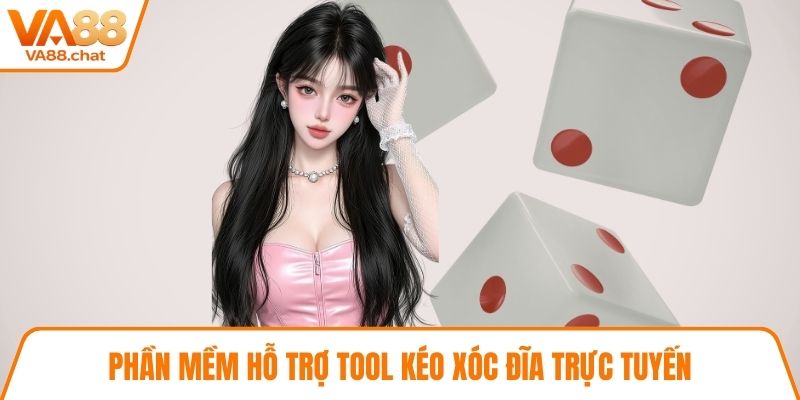 Phần mềm hỗ trợ tool kéo xóc đĩa trực tuyến
