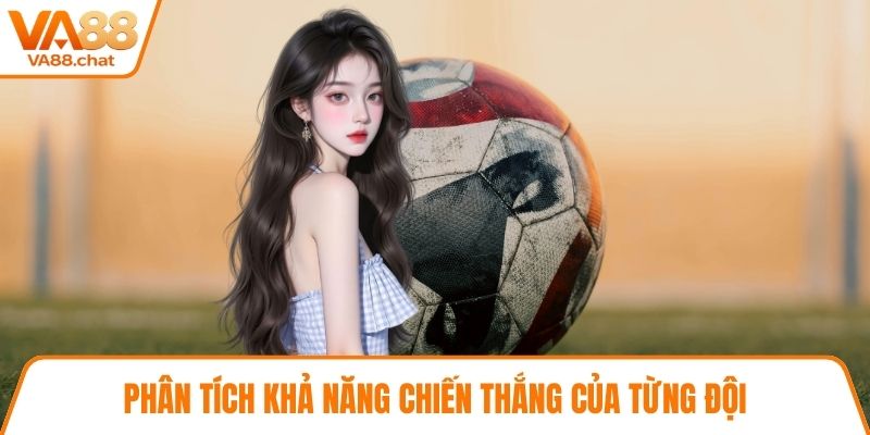 Phân tích khả năng chiến thắng của từng đội