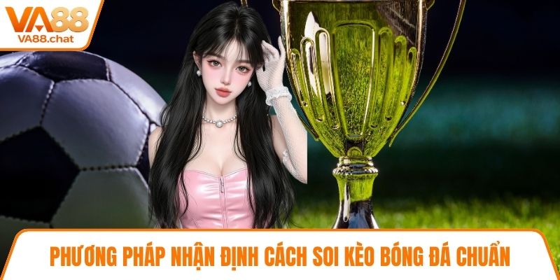 Phương pháp nhận định cách soi kèo bóng đá chuẩn