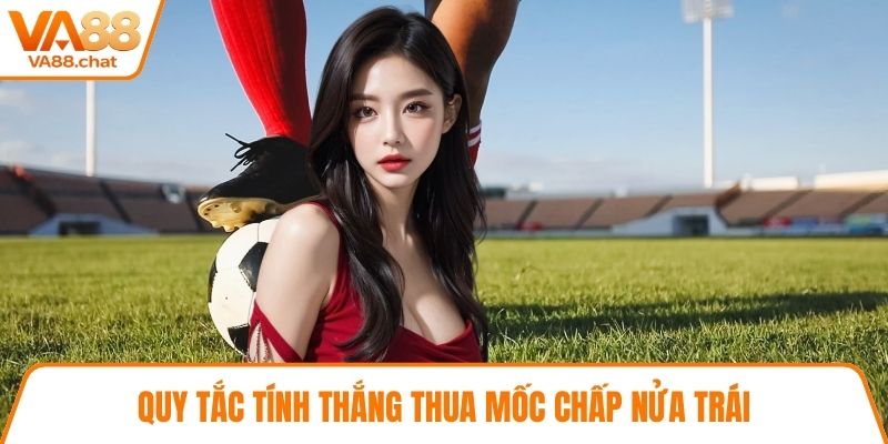 Quy tắc tính thắng thua mốc chấp nửa trái