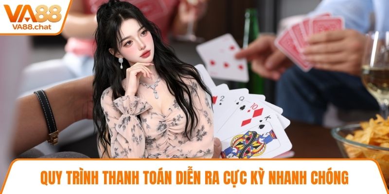 Quy trình thanh toán diễn ra cực kỳ nhanh chóng