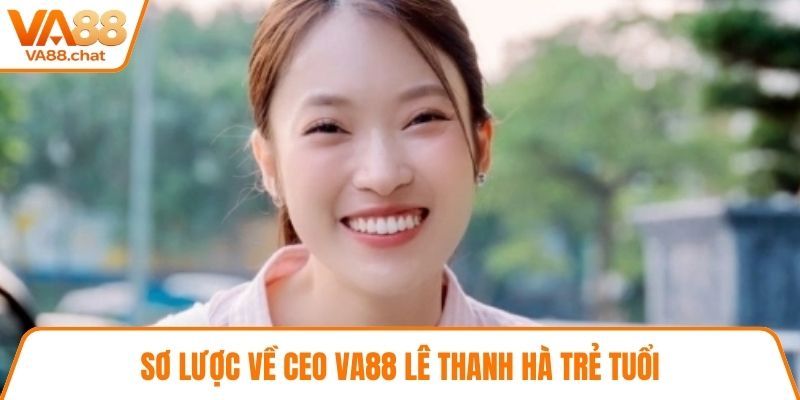 Sơ lược về CEO VA88 Lê Thanh Hà trẻ tuổi
