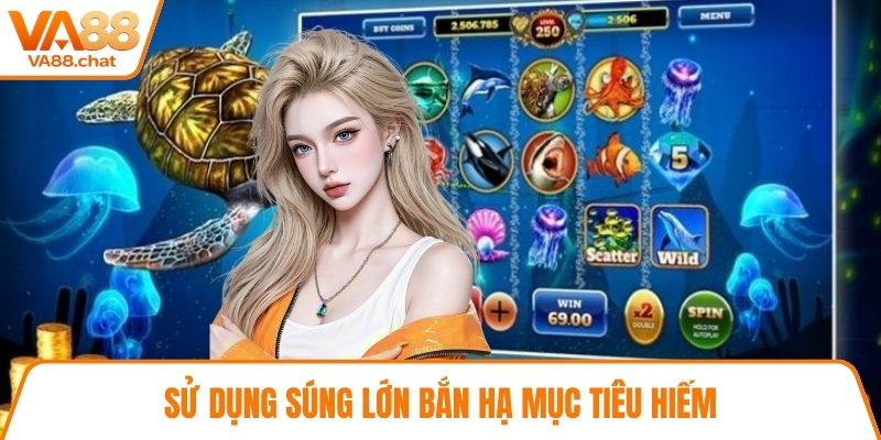 Sử dụng súng lớn bắn hạ mục tiêu hiếm
