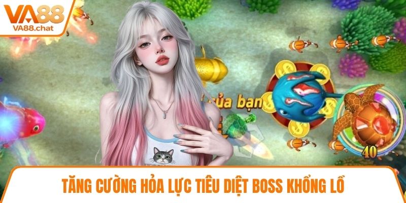 Tăng cường hỏa lực tiêu diệt boss khổng lồ
