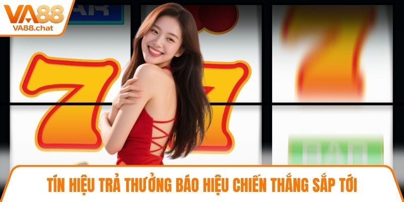 Tín hiệu trả thưởng báo hiệu chiến thắng sắp tới
