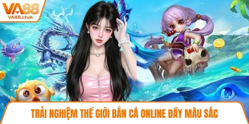 Trải nghiệm thế giới bắn cá online đầy màu sắc