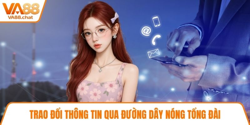 Trao đổi thông tin qua đường dây nóng tổng đài
