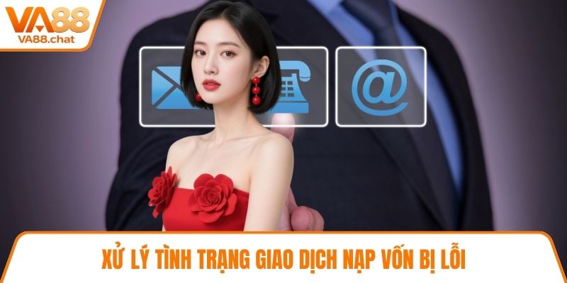 Xử lý tình trạng giao dịch nạp vốn bị lỗi